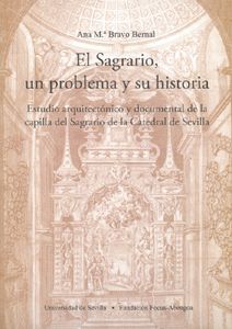 SAGRARIO, UN PROBLEMA Y SU HISTORIA,EL. ESTUDIO Y DOCUMENTAL DE LA CAPILLA DEL S