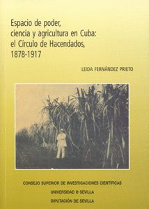 ESPACIO DE PODER, CIENCIA Y AGRICULTURA EN CUBA: EL CÍRCULO DE HACENDADOS, 1878-