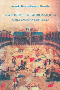 RAZÓN DE LA TAUROMAQUIA.OBRA TAURINA COMPLETA.