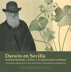 DARWIN EN SEVILLA. ANTONIO MACHADO Y LOS DARWINISTAS SEVILLANOS.