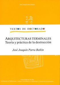 ARQUITECTURAS TERMINALES. TEORÍA Y PRÁCTICA DE LA DESTRUCCIÓN