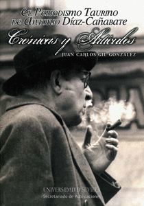 EL PERIODISMO TAURINO DE ANTONIO DÍAZ-CAÑABATE. CRÓNICAS Y ARTÍCULOS