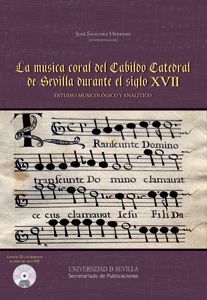MUSICA CORAL DEL CABILDO CATEDRAL DE SEVILLA DURANTE EL SIGLO XVII, LA.