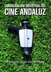 CONSOLIDACIÓN INDUSTRIAL DEL CINE ANDALUZ