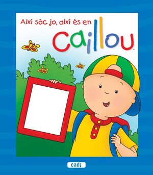 AIXÍ SÓC JO, AIXÍ ÉS EN CAILLOU. LIBRO PERSONALIZADO