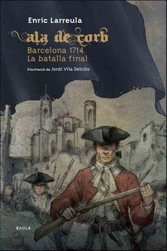 ALA DE CORB. BARCELONA. 1714 LA BATALLA FINAL