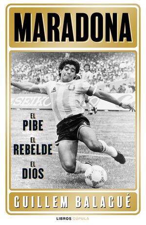 MARADONA: EL PIBE, EL HEROE, EL DIOS