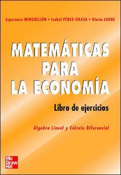 MATEMATICAS PARA LA ECONOMIA.ALGEBRA LINEAL Y CALCULO DIFERENCIAL.LIBRO DE EJERC