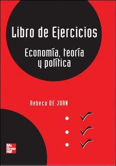 LIBRO DE EJERCICIOS. ECONOMIA, TEOR{A Y POLITICA 1ªED.
