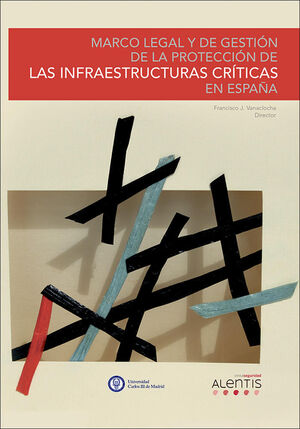 MARCO LEGAL Y DE GESTIÓN DE LA PROTECCIÓN DE LAS INFRAESTRUCTURAS CRÍTICAS EN ES