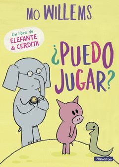 ¿PUEDO JUGAR? (UN LIBRO DE ELEFANTE Y CERDITA).BEASCOA-INF-DURA