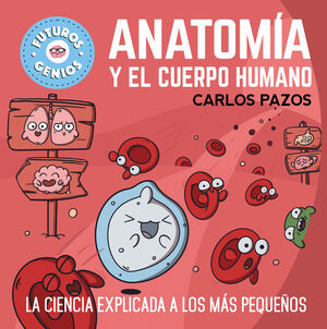 ANATOMIA Y EL CUERPO HUMANO (FUTUROS GENIOS)