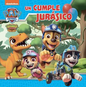 PAW PATROL  PATRULLA CANINA. UN CUENTO - UN CUMPLE JURÁSICO