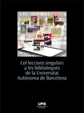 COL·LECCIONS SINGULARS A LES BIBLIOTEQUES DE LA UNIVERSITAT AUTÒNOMA DE BARCELON