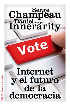 INTERNET Y EL FUTURO DE LA DEMOCRACIA. PAIDOS-ESTADO Y SOCIEDAD
