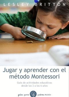 JUGAR Y APRENDER CON EL MÉTODO MONTESSORI. PAIDOS-RUST