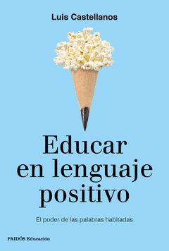 EDUCAR EN LENGUAJE POSITIVO.PAIDOS