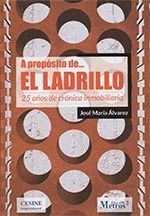 A PROPÓSITO DE ... EL LADRILLO. 25 AÑOS DE CRÓNICA INMOBILIARIA