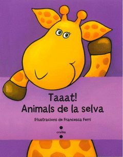 TAAAT! ANIMALS DE LA SELVA.CRUILLA-INF-DURA