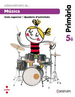 SUPERCOMPETENTS EN... MÚSICA. 5 PRIMÀRIA. CONSTRUÏM. QUADERN