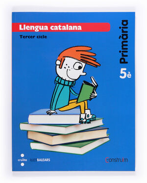 LLENGUA CATALANA. 5 PRIMÀRIA. CONSTRUÏM. ILLES BALEARS