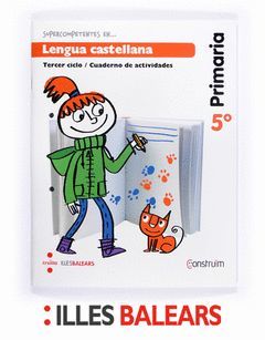 SUPERCOMPETENTES EN... LENGUA CASTELLANA. 5 PRIMARIA. CONSTRUÏM. ILLES BALEARS.