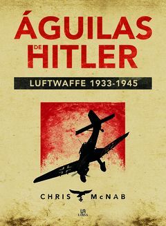 AGUILAS DE HITLER. LUTWAFFE 1933. 1945