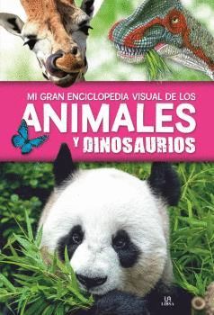 MI GRAN ENCICLOPEDIA VISUAL DE LOS ANIMALES Y DINOSAURIOS