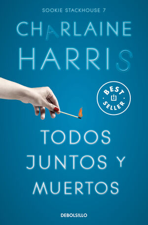 TODOS JUNTOS Y MUERTOS. SAGA SOOKIE STACKHOUSE TRUE BLOOD 7