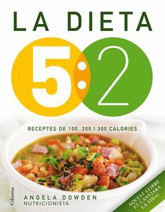 LA DIETA 5:2. RECEPTES DE 100, 200 I 300 CALORIES