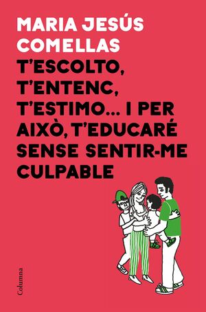 T'ESCOLTO, T'ENTENC, T'ESTIMO... I PER AIXO T'EDUCARE SENSE SENTIR-ME CULPABLE
