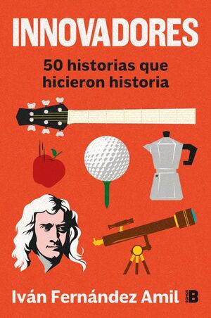 INNOVADORES. 50 HISTORIAS QUE HICIERON H