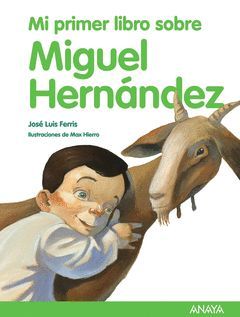 MI PRIMER LIBRO SOBRE MIGUEL HERNÁNDEZ.ANAYA-INF-G-CARTONE