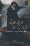 JUANA LA LOCA. LA CAUTIVA DE TORDESILLAS.ESPASA-FORUM-DURA