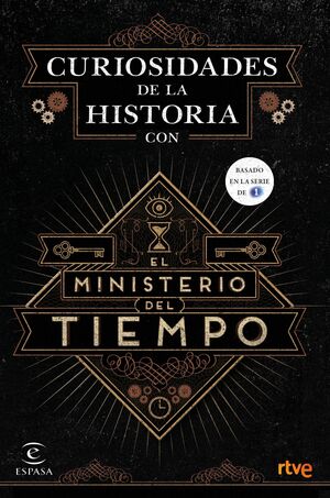 CURIOSIDADES DE LA HISTORIA DEL MINISTERIO DEL TIEMPO