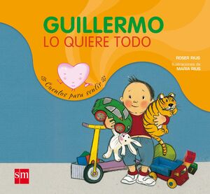 GUILLERMO LO QUIERE TODO.SM-CUENTOS PARA SENTIR-INF-CARTONE