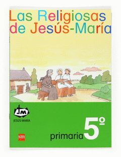 LAS RELIGIOSAS DE JESÚS-MARÍA. 5 PRIMARIA. CONGREGACIÓN DE JESÚS-MARÍA