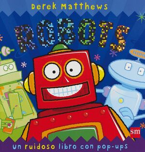 ROBOTS. UN RUIDOSO LIBRO CON POP-UPS.SM-INF-CART