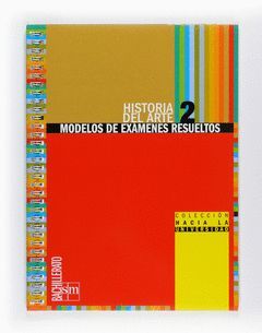 HISTORIA DEL ARTE, 2 BACHILLERATO. MODELOS DE EXAMENES RESUELTOS