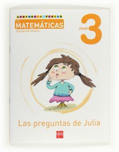 APRENDO A PENSAR CON LAS MATEMÁTICAS, LAS PREGUNTAS DE JULIA, 3 EDUCACIÓN INFANT