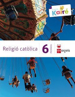 RELIGIÓ CATÒLICA. 6 PRIMÀRIA. KAIRÉ
