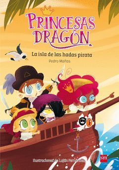 PRINCESAS DRAGON-004. ISLA DE LAS HADAS PIRATA,LA.SM-INF