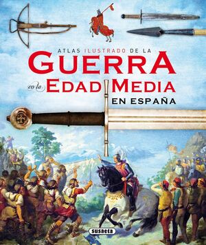 ATLAS ILUSTRADO DE LA GUERRA EN LA EDAD MEDIA EN ESPAÑA