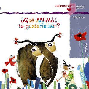 ¿QUÉ ANIMAL TE GUSTARÍA SER?.ANAYA-INF-DURA