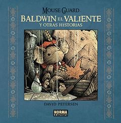 MOUSE GUARD 6 BALDWIN EL VALIENTE Y OTRAS HISTORIAS