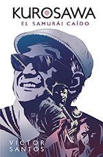 KUROSAWA. EL SAMURÁI CAIDO