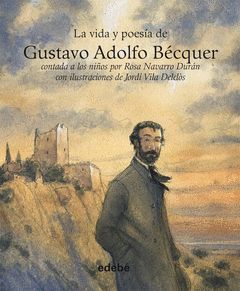 VIDA Y POESIA DE GUSTAVO ADOLFO BECQUER, LA.EDEBE-INF-DURA