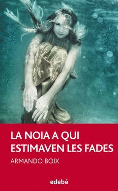 LA NOIA A QUI ESTIMAVEN LES FADES, DE ARMANDO BOIX