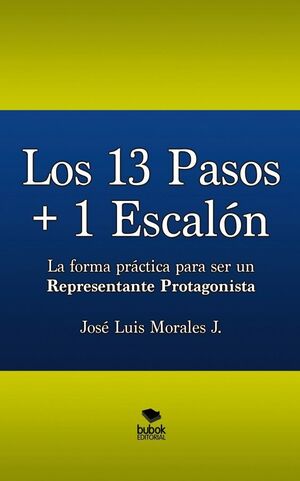 LOS 13 PASOS + 1 ESCAL¢N. LA FORMA PR CTICA PARA SER UN REPRESENTANTE PROTAGONIS