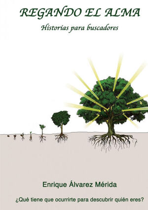 REGANDO EL ALMA. HISTORIAS PARA BUSCADORES